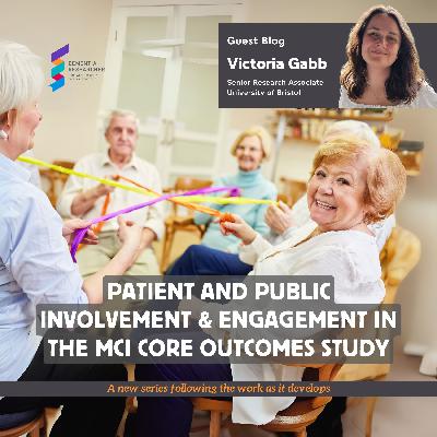 Victoria Gabb - Patient and Public Involvement & Engagement in the MCI Core Outcomes Study