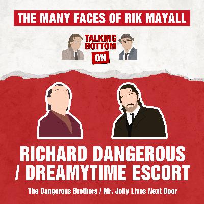 The Many Faces of Rik Mayall: Talking Bottom on Richard Dangerous and Dreamytime Escort
