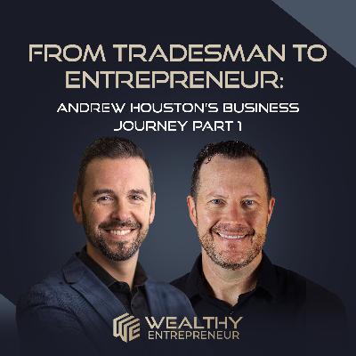 From Tradesman to Entrepreneur: Andrew Houston’s Business Journey Part 1