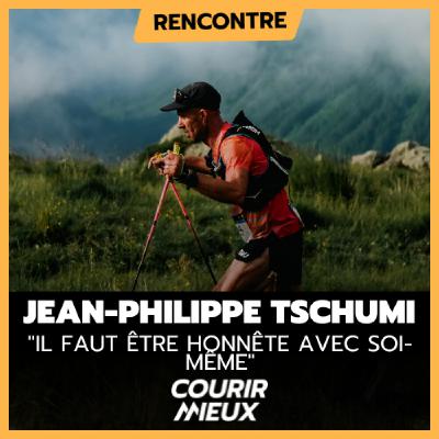 #241 - Jean-Philippe TSCHUMI  "Il faut être HONNÊTE avec soi-même"