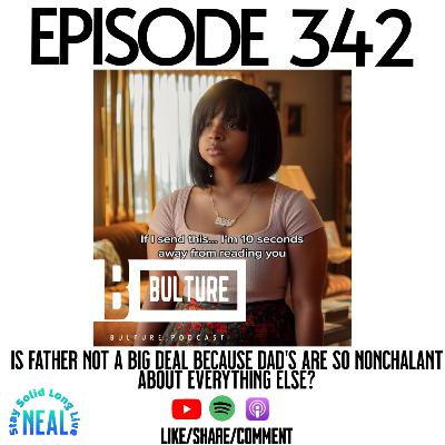 Is Father not a big deal because Dad’s are so nonchalant about everything else? Ep342