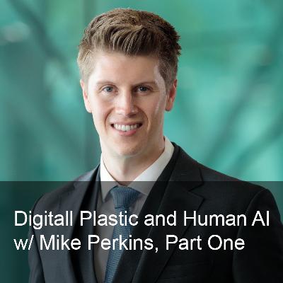 Ep. 271: Digital Plastic and the rise of the Human-AI Team w/ Mike Perkins, Part One