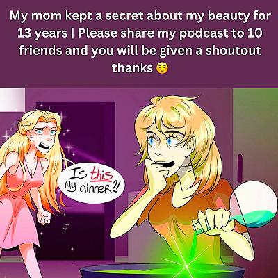 My mom kept a secret about my beauty for 13 years | Please s hare my podcast to 10 friends and you will be given a shoutout thanks ☺️