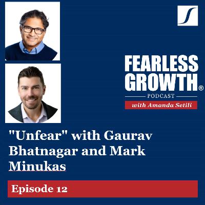 "Unfear" with Gaurav Bhatnagar and Mark Minukas