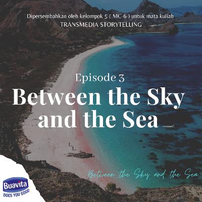 Eps 3. Between the Sky and the Sea