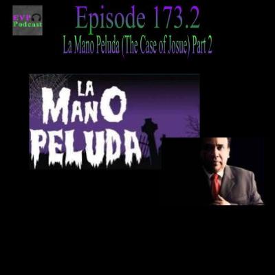 173.2 - La Mano Peluda (The Case of Josue) Part 2