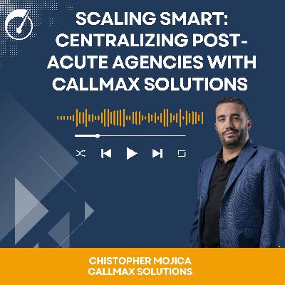 Scaling Smart: Centralizing Post-Acute Agencies with CallMax Solutions