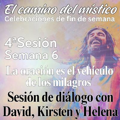 Sesión 4, Semana 6 «El camino del místico» Sesión de diálogo con David, Kirsten y Helena Sesión 4, Semana 6 «El camino del místico» Sesión de diálogo con David, Kirsten y Helena