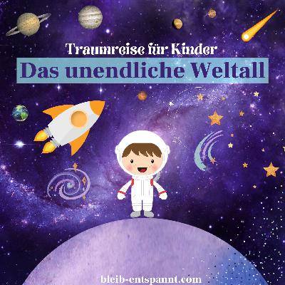 Traumreise für Kinder zum Einschlafen - Das unendliche Weltall
