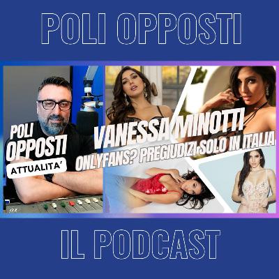 VANESSA MINOTTI | "OnlyFans? Pregiudizi solo in Italia" | Poli Opposti VANESSA MINOTTI | "OnlyFans? Pregiudizi solo in Italia" | Poli Opposti