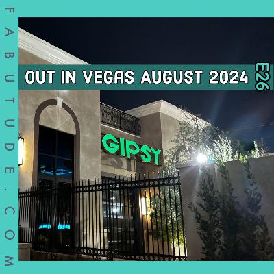 EP 26 | Out in Vegas August 2024 - The All New GIPSY
