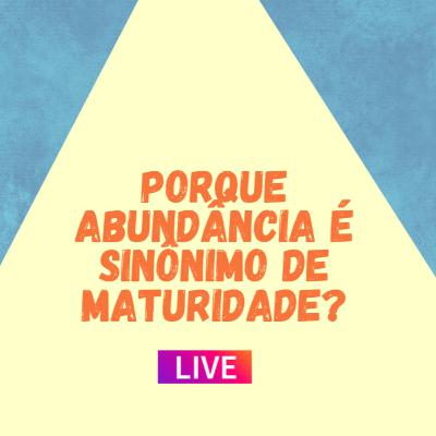 PORQUE SER ABUNDANTE SIGNIFICA AMADURECER