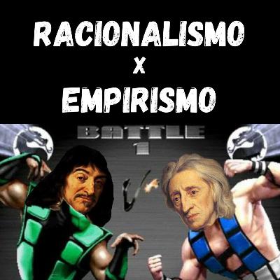 Racionalismo x Empirismo - O Fla-Flu do pensamento moderno