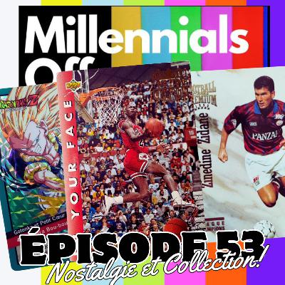 N°53 : MILLENNIALS OFFICIEL est avec nous pour parler cartes, collections, souvenirs, nostalgie...