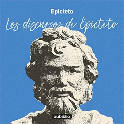 Los discursos de Epicteto [Epictetus's Speeches] (Audiolibro) | Prueba Gratis