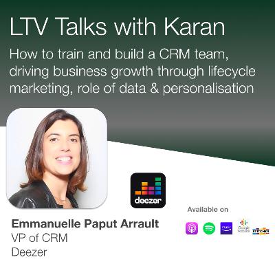 #19: Recipe for CRM transformation projects, how to train and build a CRM team, driving business growth through lifecycle marketing, and more with Emmanuelle Arrault (VP of CRM at Deezer)