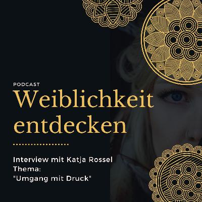 Mehr Leichtigkeit und weniger Druck im privaten Bereich und beruflichem - Interview mit Katja Rossel Mehr Leichtigkeit und weniger Druck im privaten Bereich und beruflichem - Interview mit Katja Rossel