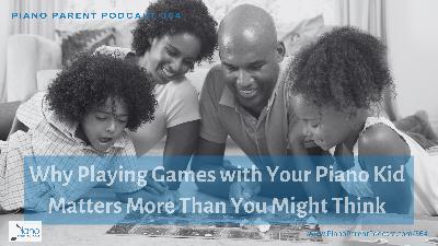 PPP 364: Why Playing Games with Your Piano Kid Matters More Than You Might Think PPP 364: Why Playing Games with Your Piano Kid Matters More Than You Might Think