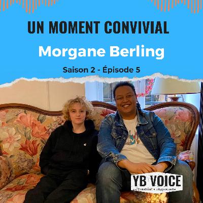 Épisode 5 : Morgane Berling (YB VOICE)