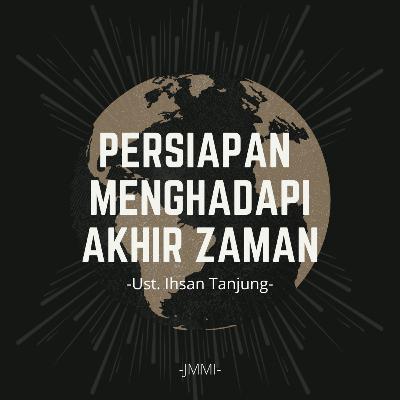 Persiapan Menghadapi Akhir Zaman -Ust. Ihsan Tanjung-