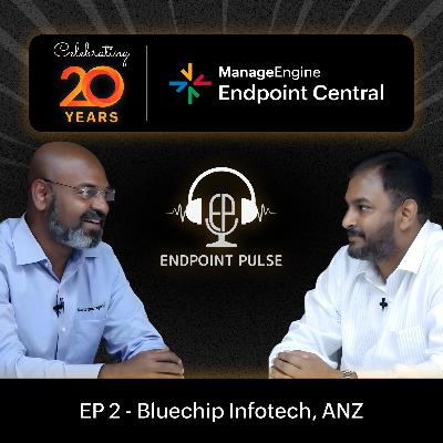 #37 | Celebrating 20 years of Endpoint Central with Kris S, Bluechip Infotech, ANZ #37 | Celebrating 20 years of Endpoint Central with Kris S, Bluechip Infotech, ANZ