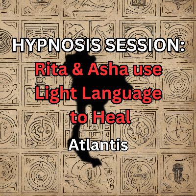 HYPNOSIS SESSION: Rita & Asha use Light Language to Heal, Atlantis