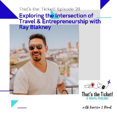 Episode 20: Exploring the Intersection of Travel and Entrepreneurship with Ray Blakney