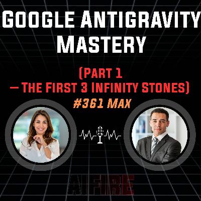 #361 Max: Google Antigravity Mastery (Part 1 – The First 3 Infinity Stones)