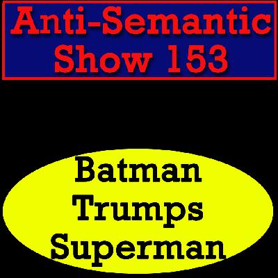 Episode 153 - Batman Trumps Superman