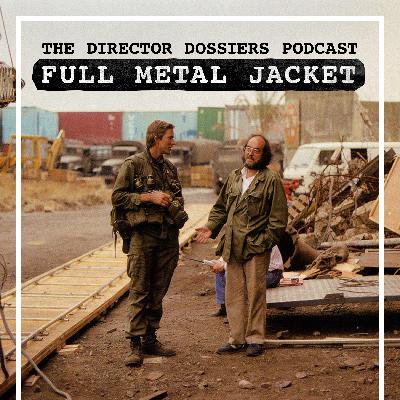 A Deep Dive on Stanley Kubrick's Full Metal Jacket - The Director Dossiers Podcast #11