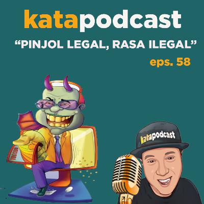 Epd. 58 | Pinjol Legal Rasa Ilegal