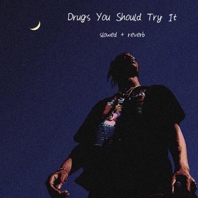 drugs you should try it