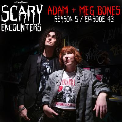 S5 E43: ADAM + MEG BONES
