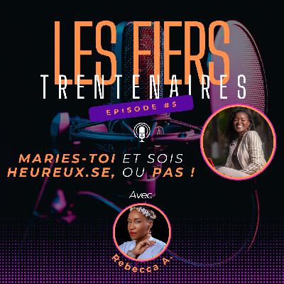 #S01E05 Maries-toi et sois heureux.se, ou pas avec Rebecca ADANDE  - Les Fiers Trentenaires