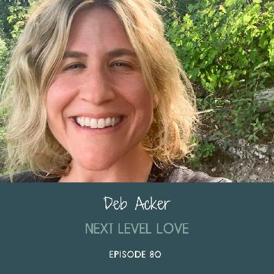 Creating Next Level Love with Deb Acker