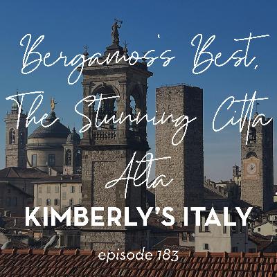 183. Bergamo’s Best, The Stunning Citta Alta