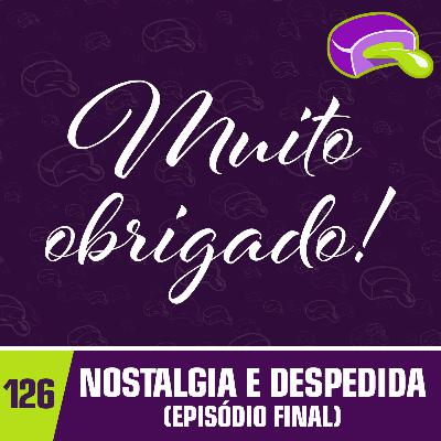 #126 - Nostalgia e Despedida (Episódio Final do Chiclete Radioativo) #126 - Nostalgia e Despedida (Episódio Final do Chiclete Radioativo)