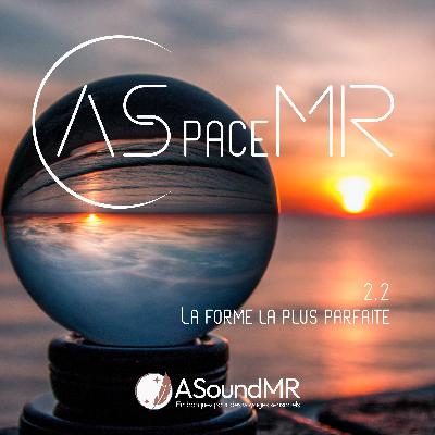 ASpaceMR - La forme la plus parfaite ASpaceMR - La forme la plus parfaite
