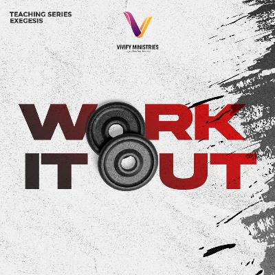 Exegesis: Work It Out