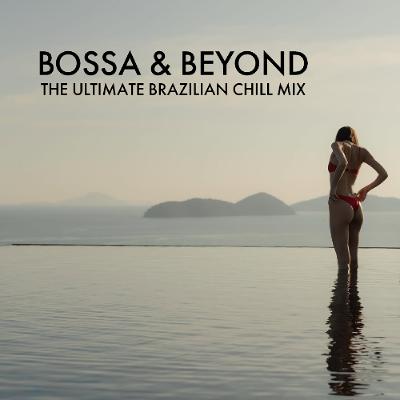 Bossa & Beyond: The Ultimate Brazilian Chill Mix