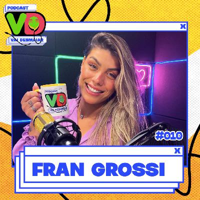 FRAN GROSSI - Podcast Vai Desmaiar #010 FRAN GROSSI - Podcast Vai Desmaiar #010