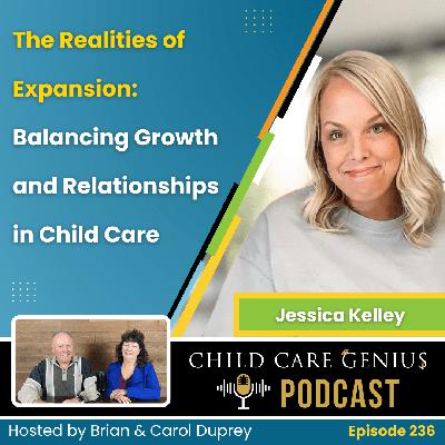 E236 The Realities of Expansion: Balancing Growth and Relationships in Child Care with Jessica Kelley