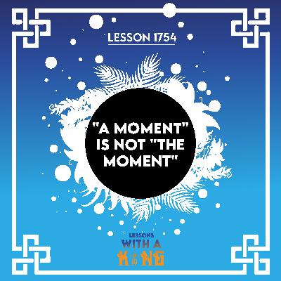 Lesson 1754: "A Moment" Is Not "The Moment" Lesson 1754: "A Moment" Is Not "The Moment"