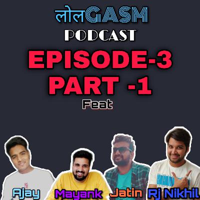 LOLGASM PODCAST EPISODE-3 PART 1