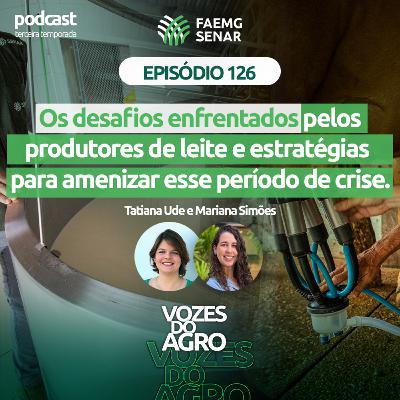 EP 126 | Os desafios enfrentados pelos produtores de leite e estratégias para amenizar esse período de crise.