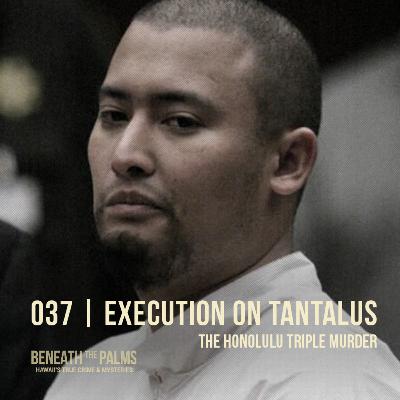 037 | Execution on Tantalus: The Honolulu Triple Murder 037 | Execution on Tantalus: The Honolulu Triple Murder