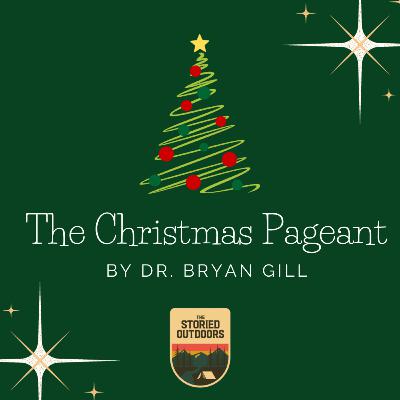 Ep. 136: The Christmas Pageant (A Christmas Story) by Dr. Bryan Gill