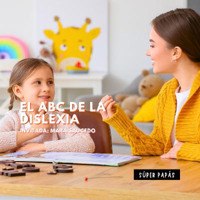 EL ABC DE LA DISLEXIA / CON MARA SAUCEDO