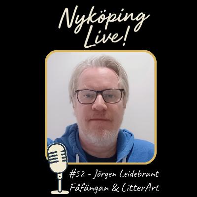 Nyköping Live! #52 - Jörgen Leidebrant - Fåfängan & LitterArt