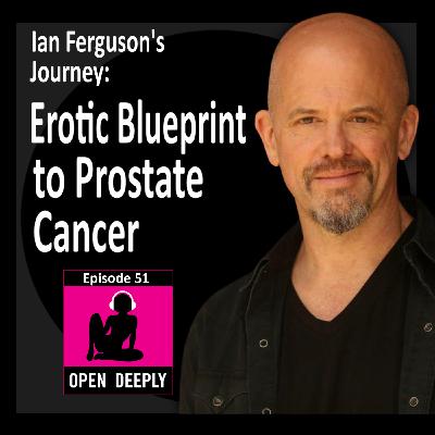 Ian Ferguson's Journey: Erotic Blueprint to Prostate Cancer - Ep 51